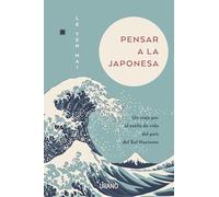 Pensar a la japonesa: Un viaje por el estilo de vida del país del sol naciente (Crecimiento personal)