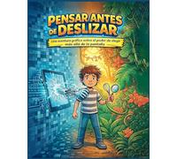 Pensar Antes de Deslizar: Una aventura gráfica sobre el poder de elegir más allá de la pantalla (Pensar Antes De...)