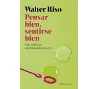 Walter Riso – Pensar bien, sentirse bien – Nada justifica el sufrimiento innecesario