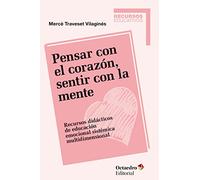 Pensar con el corazón, sentir con la mente: Recursos didácticos de educación emocional sistémica multidimensional (Biblioteca Latinoamericana de educación)
