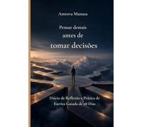 Pensar demais antes de tomar decisões: Um diário calmante para encontrar clareza mental e fazer escolhas com mais confiança: Exercícios diários de ... para reduzir a ansiedade nas decisões
