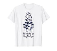 Pensar Demasiado en mi Cerebro Tiene demasiadas pestañas Abiertas Camiseta