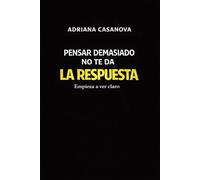 Pensar demasiado no te da la respuesta: Empieza a ver claro: 2 (Mente en bucle: Entiende tu mente, rompe el ciclo y recupera el control)