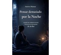 Pensar demasiado por la noche: Un diario relajante para dormir mejor y encontrar calma mental: Ejercicios diarios de escritura y afirmaciones ... el estrés y relajar la mente antes de dormir