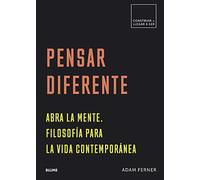 Pensar diferente: Abra la mente. Filosofía para la vida contemporánea (Construir + llegar a ser)