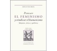 pensar el feminismo y vindicar el humanismo. mujeres ética y pol ítica