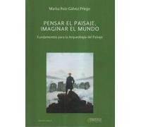 Pensar el Paisaje, imaginar el mundo. Fundamentos para la Arqueología del Paisaje: 10 (Biblioteca Básica)