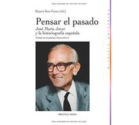 Pensar el pasado: José María Jover y la historiografía española (Historia)