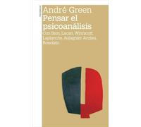 Pensar El Psicoanalisis: Con Bion Lacan Winnicott Laplanche Aulagnier