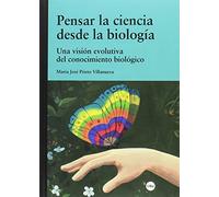Pensar la ciencia desde la biología. Una visión evolutiva del conocimiento bioló (BIBLIOTECA UNIVERSITÀRIA)