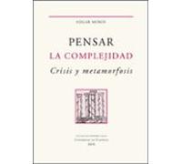 Pensar La Complejidad. Crisis Y Metamorfosis
