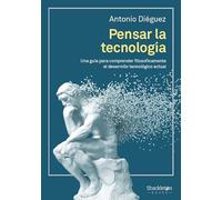 PENSAR LA TECNOLOGíA: Una guía para comprender filosóficamente el desarrollo tecno (SHACKLETON BOOKS)