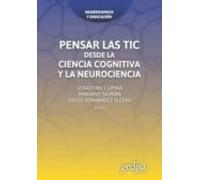 Pensar las TICS. Desde la ciencia Cognitiva y la Neurociencia: 232001 (Neurociencia y Educación)