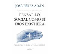 PENSAR LO SOCIAL COMO SI DIOS EXISTIERA: Preparando el fin de la posmodernidad (Reflejos de Actualidad)