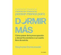 Pensar menos para dormir más: Cómo pasar de la preocupación y del perfeccionismo a un sueño libre de estrés (Salud natural)