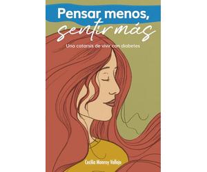Pensar menos, sentir más: Una catarsis de vivir con diabetes