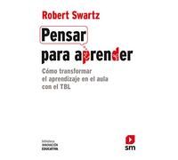 Pensar para aprender: Cómo transformar el aprendizaje en el aula con el TBL: 28 (Biblioteca Innovación Educativa)
