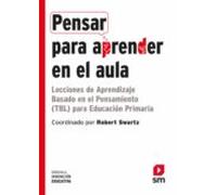 Pensar para aprender en el aula: Lecciones de Aprendizaje Basado en el Pensamiento (TBL) para Educación Primaria: 29 (Biblioteca Innovación Educativa)
