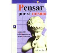 Pensar por s¡ mismo: Iniciaci¢n a la pedagog¡a de la filosof¡a (Proa)