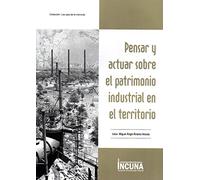 Pensar y actuar sobre el Patrimonio Industrial en el territorio (Los Ojos de la memoria)