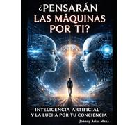 ¿PENSARAN LAS MAQUINAS POR TI?: LA INTELIGENCIA ARTIFICIAL Y LA LUCHA POR TU CONCIENCIA