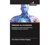 PENSARE ALL'ECONOMIA: Dall'ontogenesi economica alla filosofia socio-antropologica dell'homo economicus
