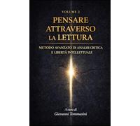 PENSARE ATTRAVERSO LA LETTURA: Metodo avanzato di analisi critica e libertà intellettuale - Volume 2 (Architettura del Pensiero)
