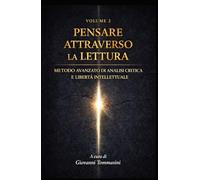PENSARE ATTRAVERSO LA LETTURA: Metodo avanzato di analisi critica e libertà intellettuale - Volume 2 (Architettura del Pensiero)