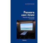 Pensare con i treni: Filosofia dell'umanità in transito: 10 (Paradoxa Filosofia)