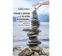 Pensare e scrivere le relazioni interpersonali. Quaderno di sviluppo personale (Quaderni di conoscenza)