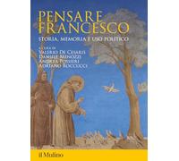 Pensare Francesco. Storia, memoria e uso politico (Fuori collana)