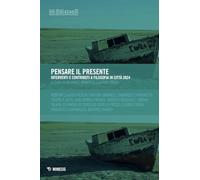 Pensare il presente. Interventi e contributi a Filosofia in città 2024 (Società Filosofica Italiana. Quaderni della sezione Friuli Venezia Giulia)
