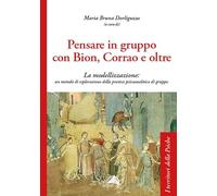 Pensare in gruppo con Bion, Corrao e oltre. La modellizzazione: un metodo di esplorazione della pratica psicoanalitica di gruppo (I territori della psiche)