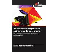 Pensare la complessità attraverso la sociologia: Per una migliore comprensione dei fenomeni sociali complessi