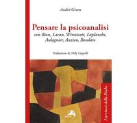 Pensare la psicoanalisi con Bion, Lacan, Winnicott, Laplanche, Aulagnier, Anzieu, Rosolato (I territori della psiche)