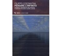 Pensare l'infinito. Filosofia e matematica dell'infinito in Bernard Bolzano e Georg Cantor (La scala e l'album)