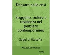 Pensare nella crisi Soggetto, potere e resistenza nel pensiero contemporaneo: Saggi di filosofia contemporanea