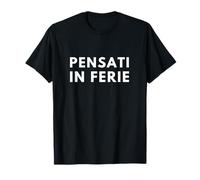 Pensati In Ferie Frase Italiana Vacanza Camiseta