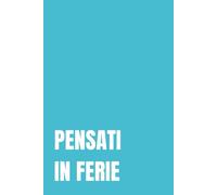 Pensati in ferie: Taccuino Ironico per Ferie Mentali e Idee Regalo Divertenti: Il regalo perfetto per amici, colleghi e persone stressate.
