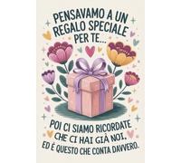 Pensavamo a un regalo speciale per te…: Quaderno Elegante E Divertente | Regalo Donna Collega Amica o Familiare