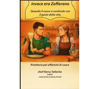 Pensavo fosse amore, invece era Zafferano: Quando il cuore si confonde con il gusto della vita. (Vivere in modo sano)