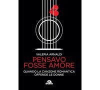 Pensavo fosse amore. Quando la canzone romantica offende le donne (Musica)