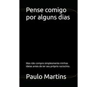 Pense comigo por alguns dias: Mas não compre simplesmente minhas ideias antes de ter seu próprio raciocínio.
