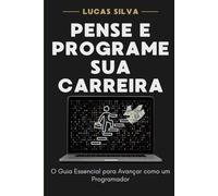 Pense e Programe Sua Carreira: O Guia Essencial para Avançar como um Programador
