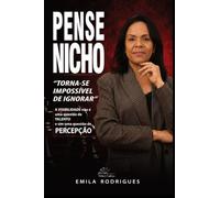 Pense Nicho: Torne-se impossível de ignorar: posicionamento identitário e neuromarketing para construir uma presença digital autêntica e irresistível.