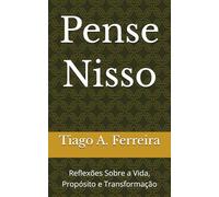 Pense Nisso: Reflexões Sobre a Vida, Propósito e Transformação: 1