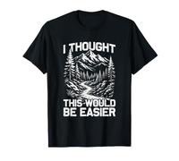 Pensé Que Esto sería más fácil montañero Divertido Excursionista Camiseta