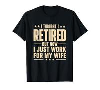 Pensé Que me retiré Pero Ahora Trabajo para mi Esposa Funny Sarcastic Camiseta