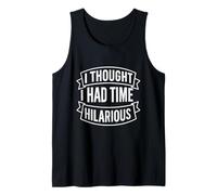 Pensé que tenía tiempo divertida cita sarcástica Camiseta sin Mangas