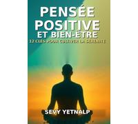 Pensée Positive et Bien-Être : 12 Clés pour un développement et un épanouissement personnels: Édition couleur premium illustrée